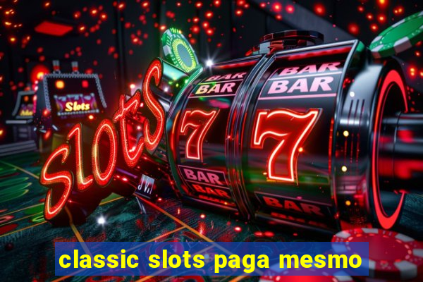 classic slots paga mesmo